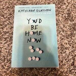 you’d be home now by Kathleen Glasgow